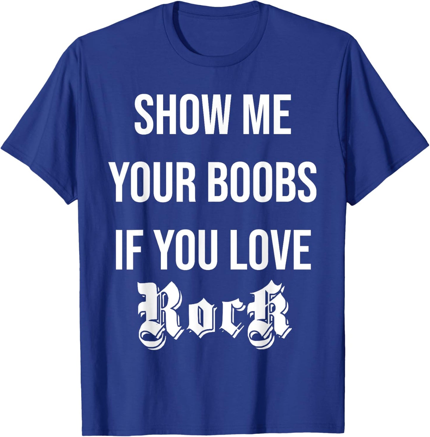 Show me your boobs if you love Rock n' Roll funny music T-Shirt - T-Shirt | Royal