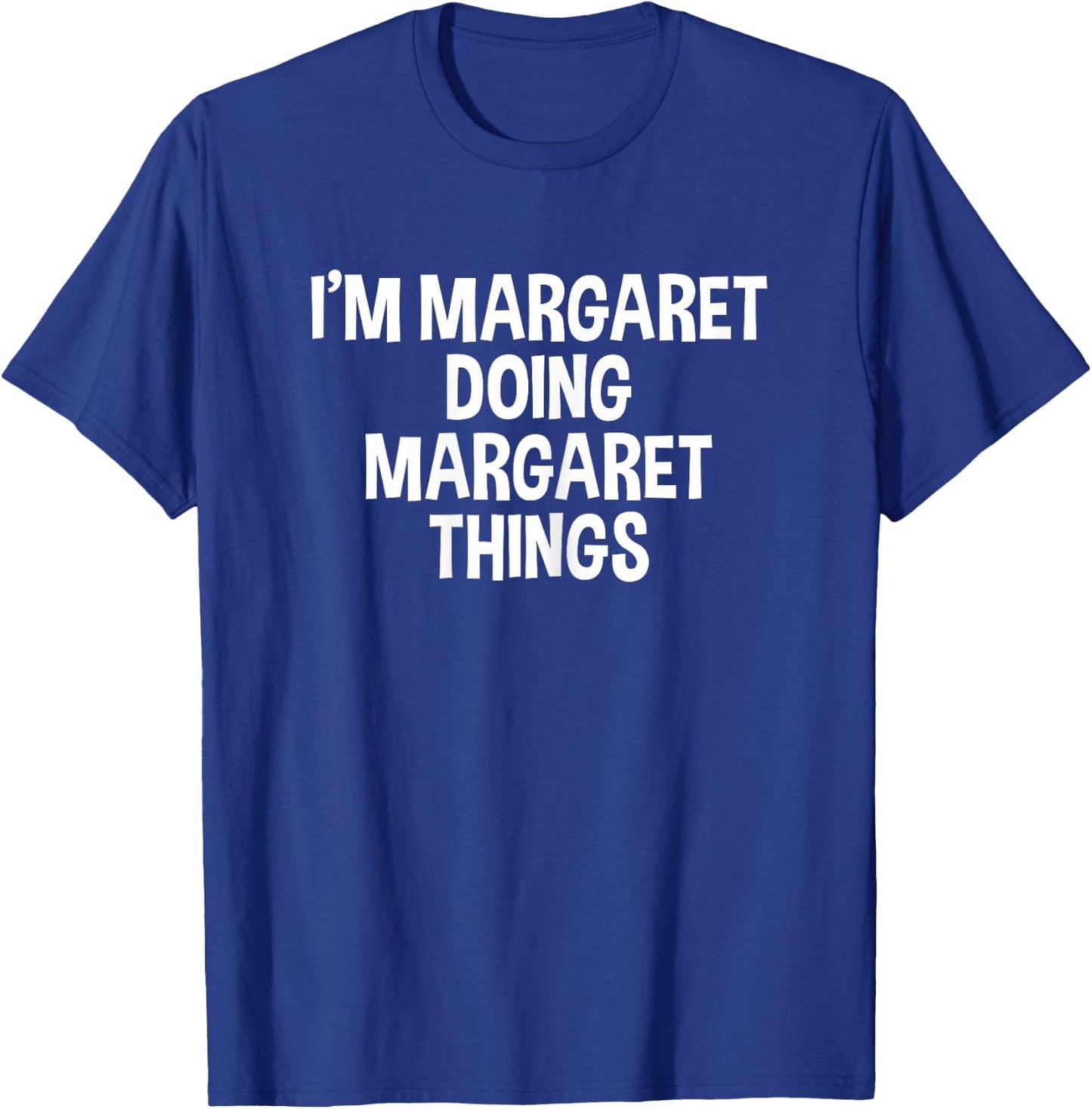 I'm Margaret Doing Margaret Things Funny Saying T-Shirt - T-Shirt | Royal