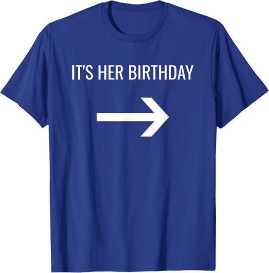 It's Her Birthday Arrow Pointing Left Single Or Set T-Shirt - T-Shirt | Royal
