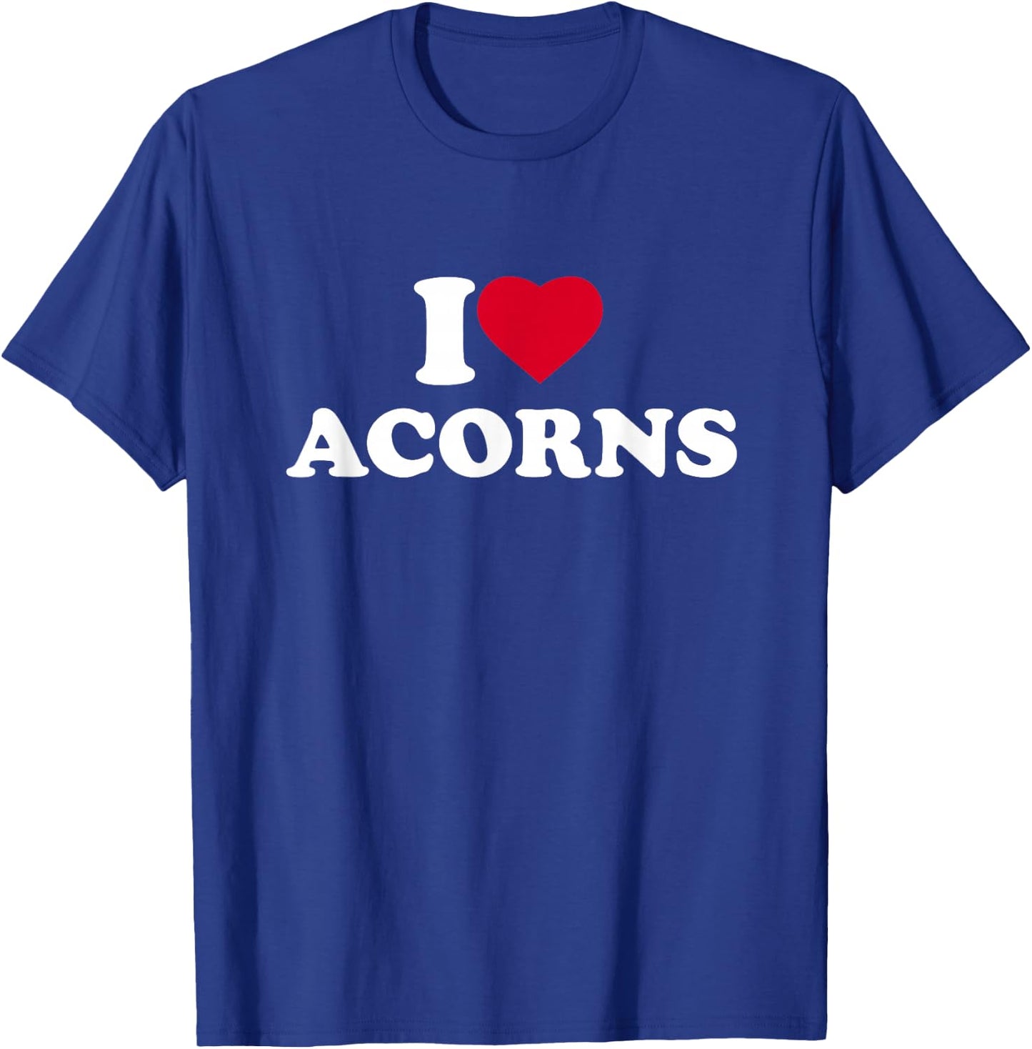 I Love Acorns I Heart Acorns Lover T-Shirt - T-Shirt | Royal