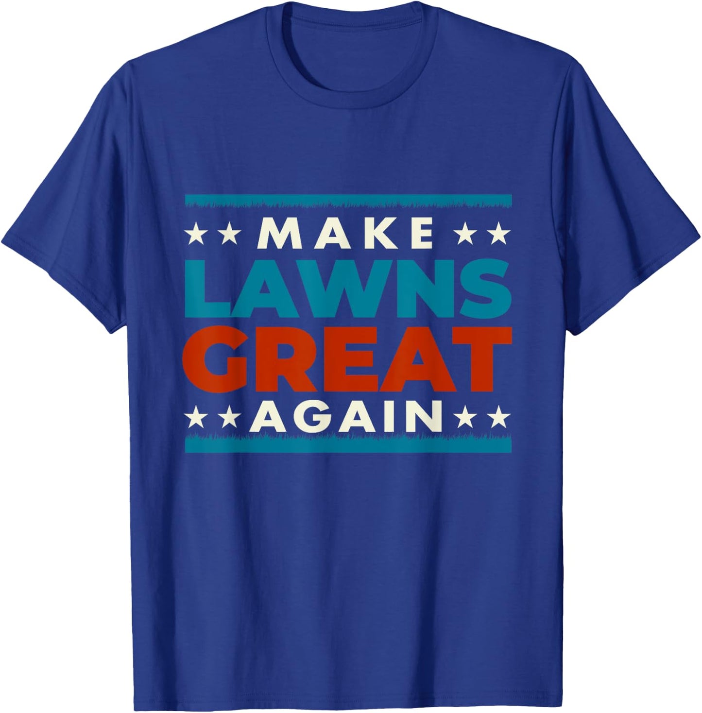 Make Lawns Great Again - Landscaping Lawn Mower Mowing T-Shirt - T-Shirt | Royal