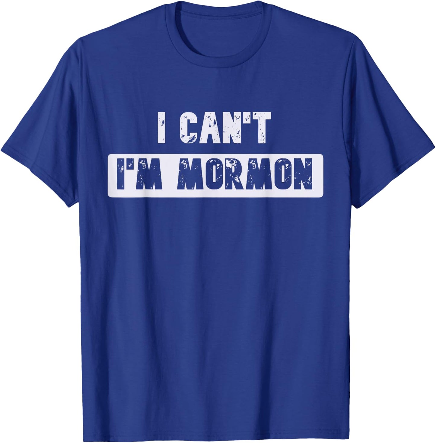 I Can't I'm Mormon Joke or Women Funny T-Shirt - T-Shirt | Royal