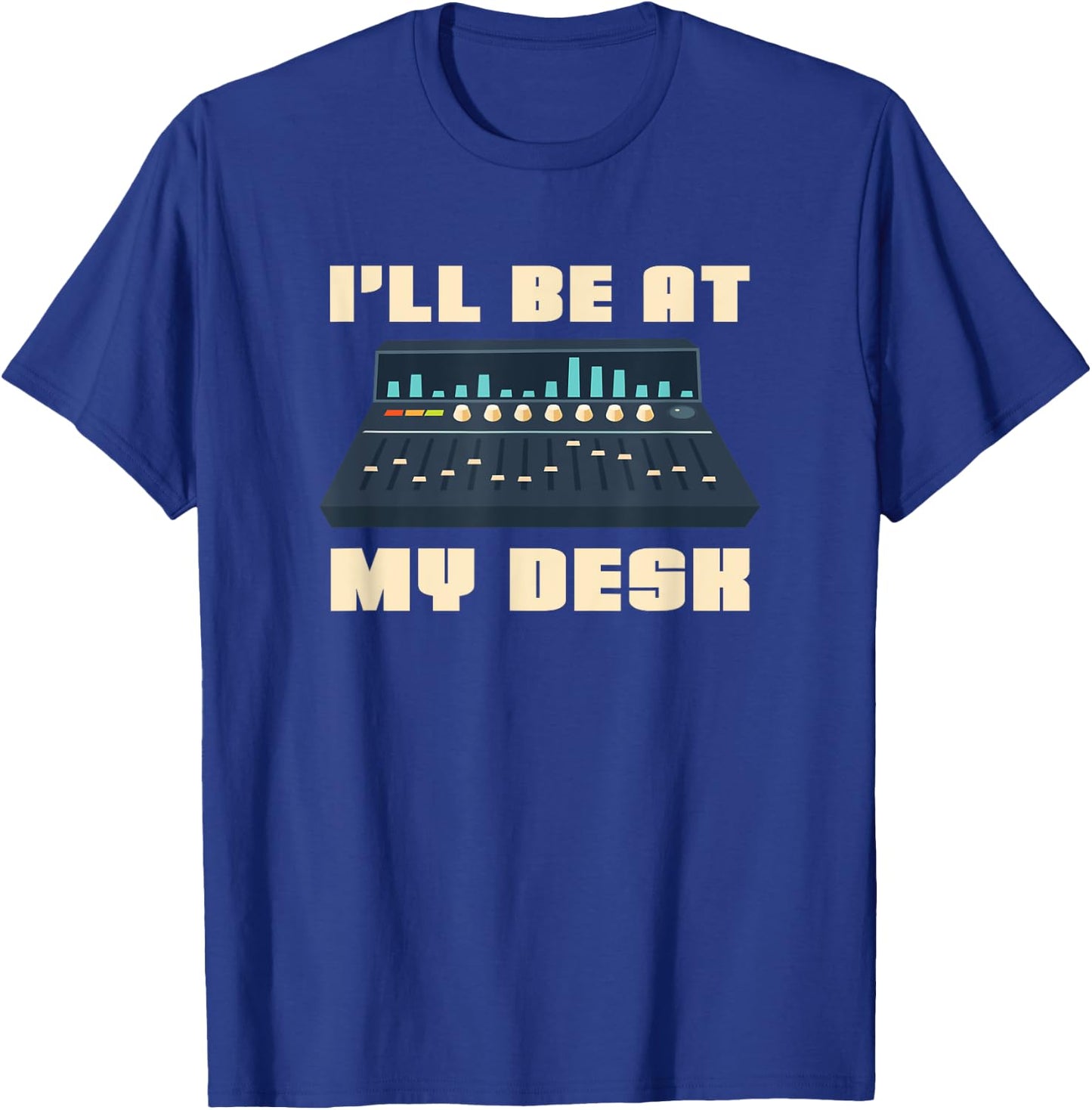 Audio Engineer I'll be at my Desk - Sound Engineer T-Shirt - T-Shirt | Royal