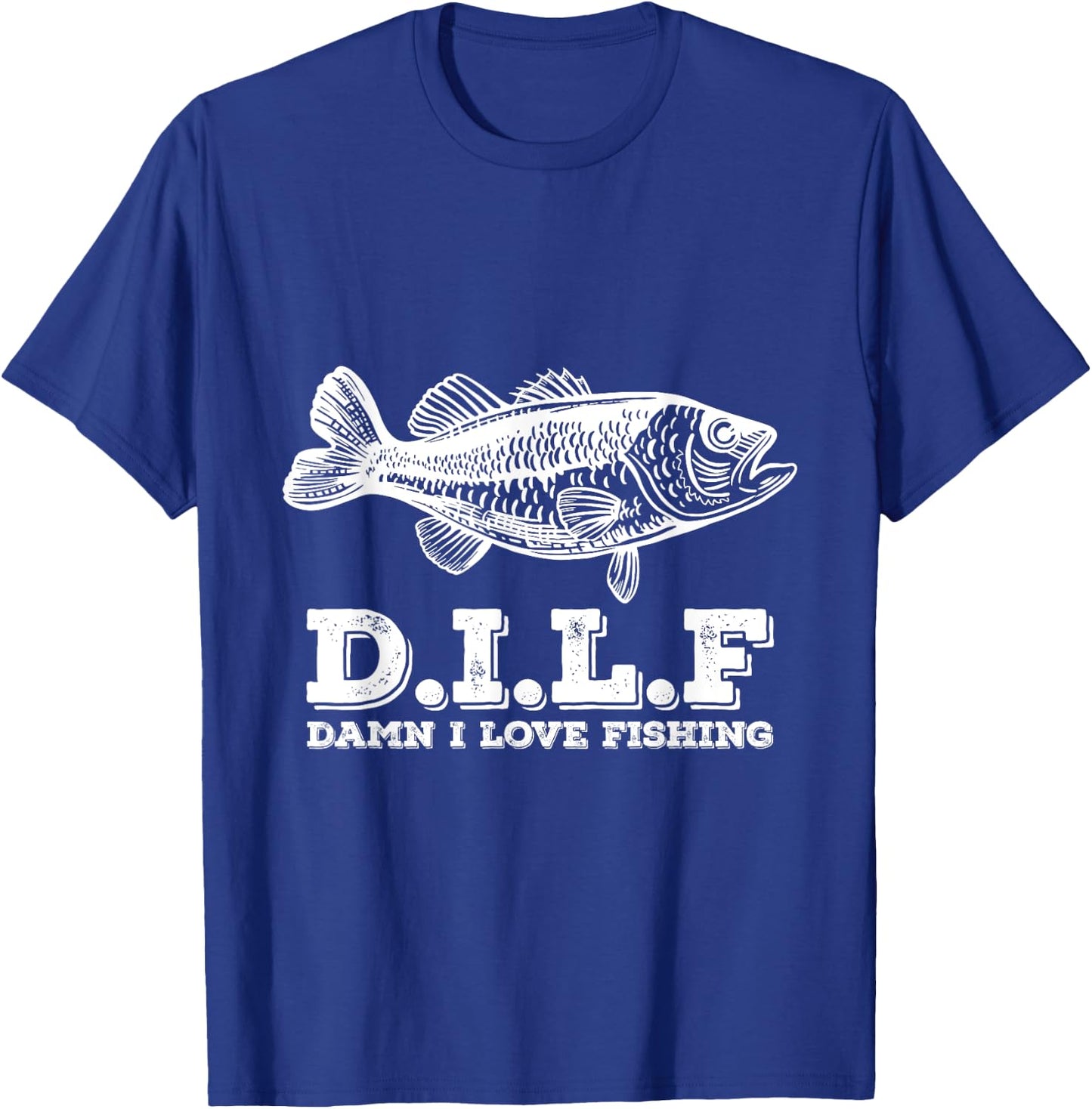 DILF Damn I Love Fishing Fishermen Fisher T-Shirt - T-Shirt | Royal
