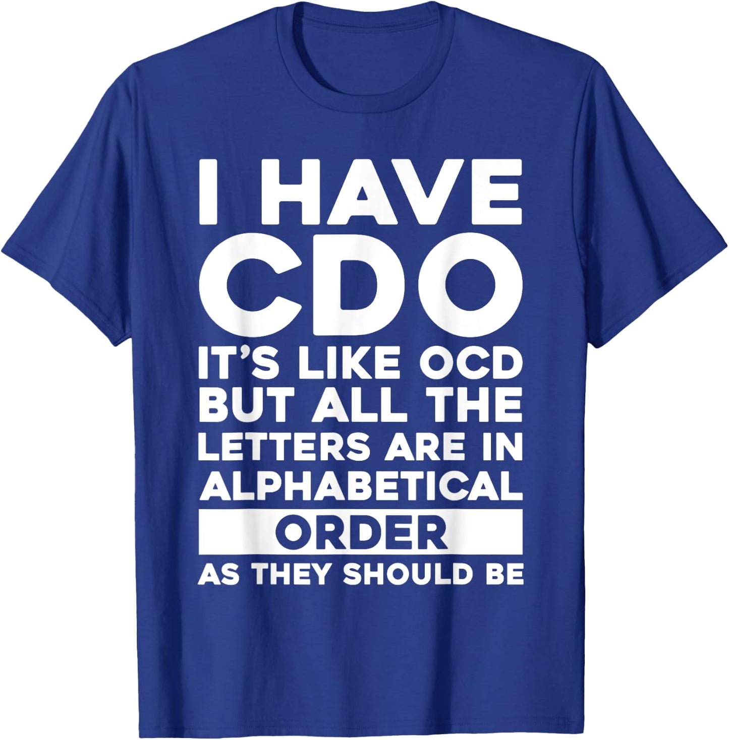 I Have CDO It's Like OCD Funny OCD Sarcastic Pun Joke T-Shirt - T-Shirt | Royal