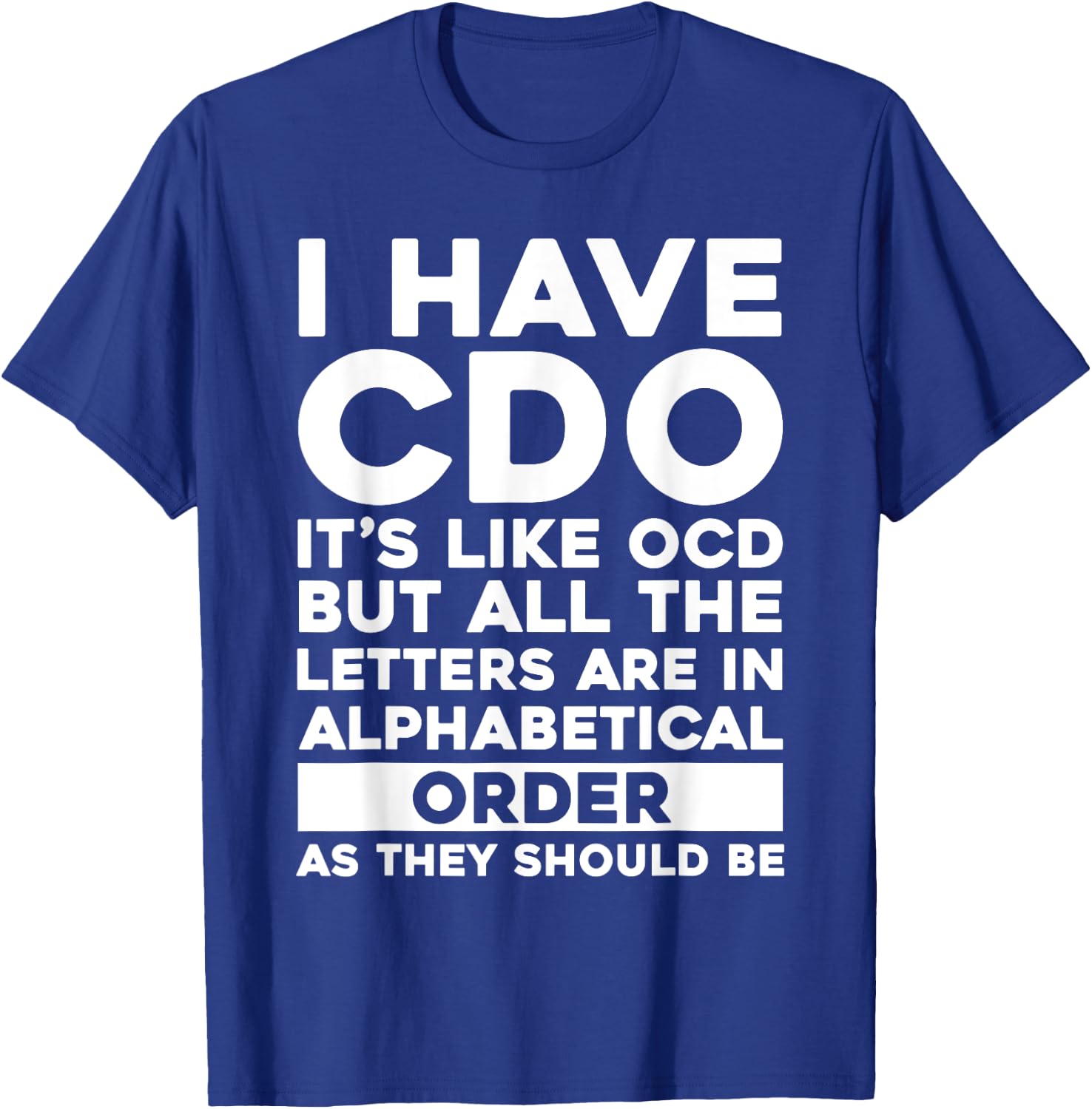 I Have CDO It's Like OCD Funny OCD Sarcastic Pun Joke T-Shirt - T-Shirt | Royal