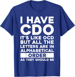 I Have CDO It's Like OCD Funny OCD Sarcastic Pun Joke T-Shirt - T-Shirt | Royal