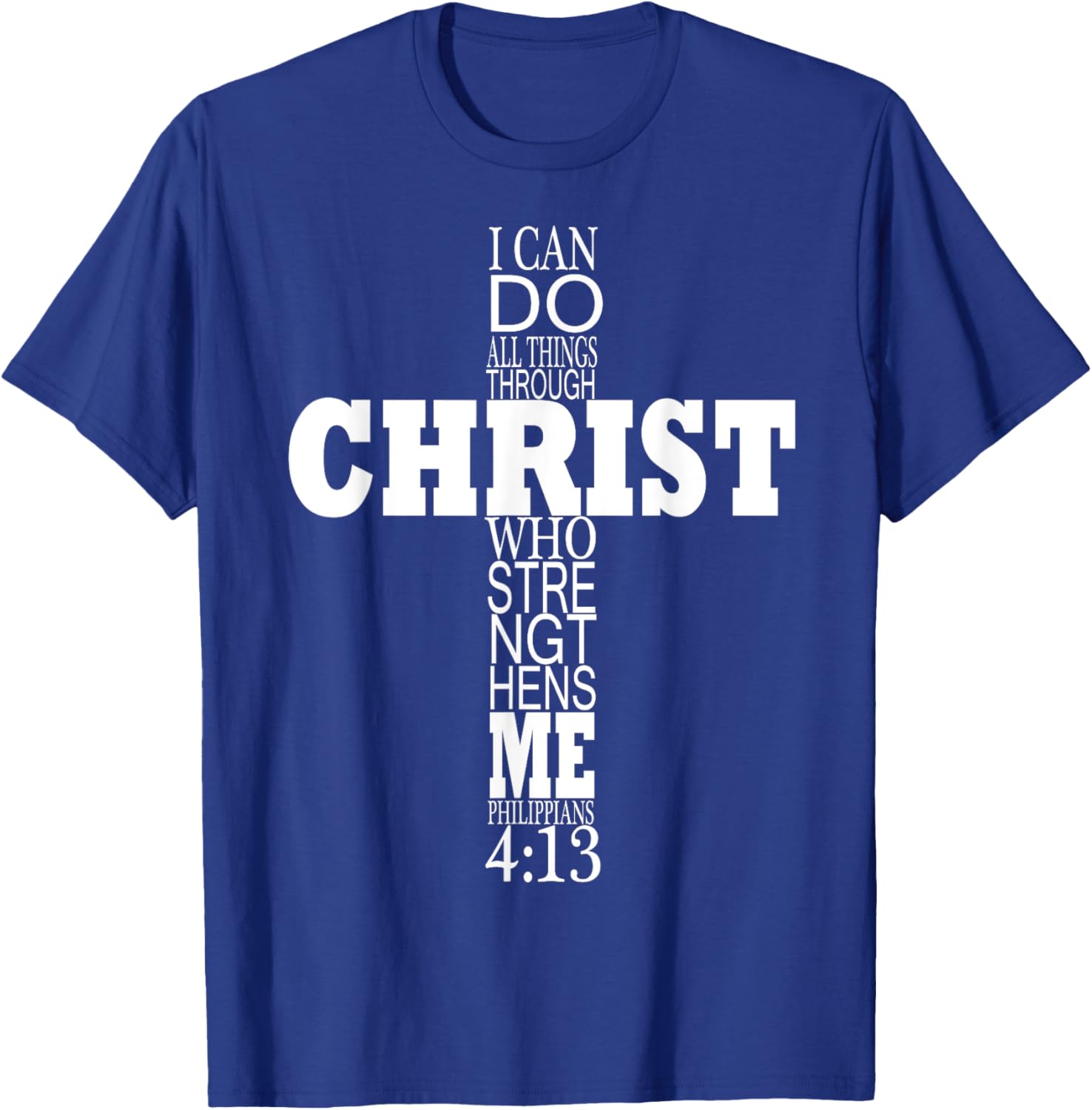 I can Do All Things Through Christ Who Strengthens Me T-Shirt - T-Shirt | Royal