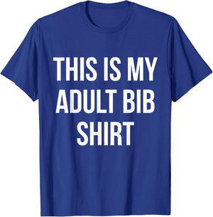 Adult Bib Shirt Funny Gag Gift Messy Eaters T-Shirt - T-Shirt | Royal