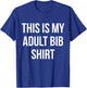 Adult Bib Shirt Funny Gag Gift Messy Eaters T-Shirt - T-Shirt | Royal