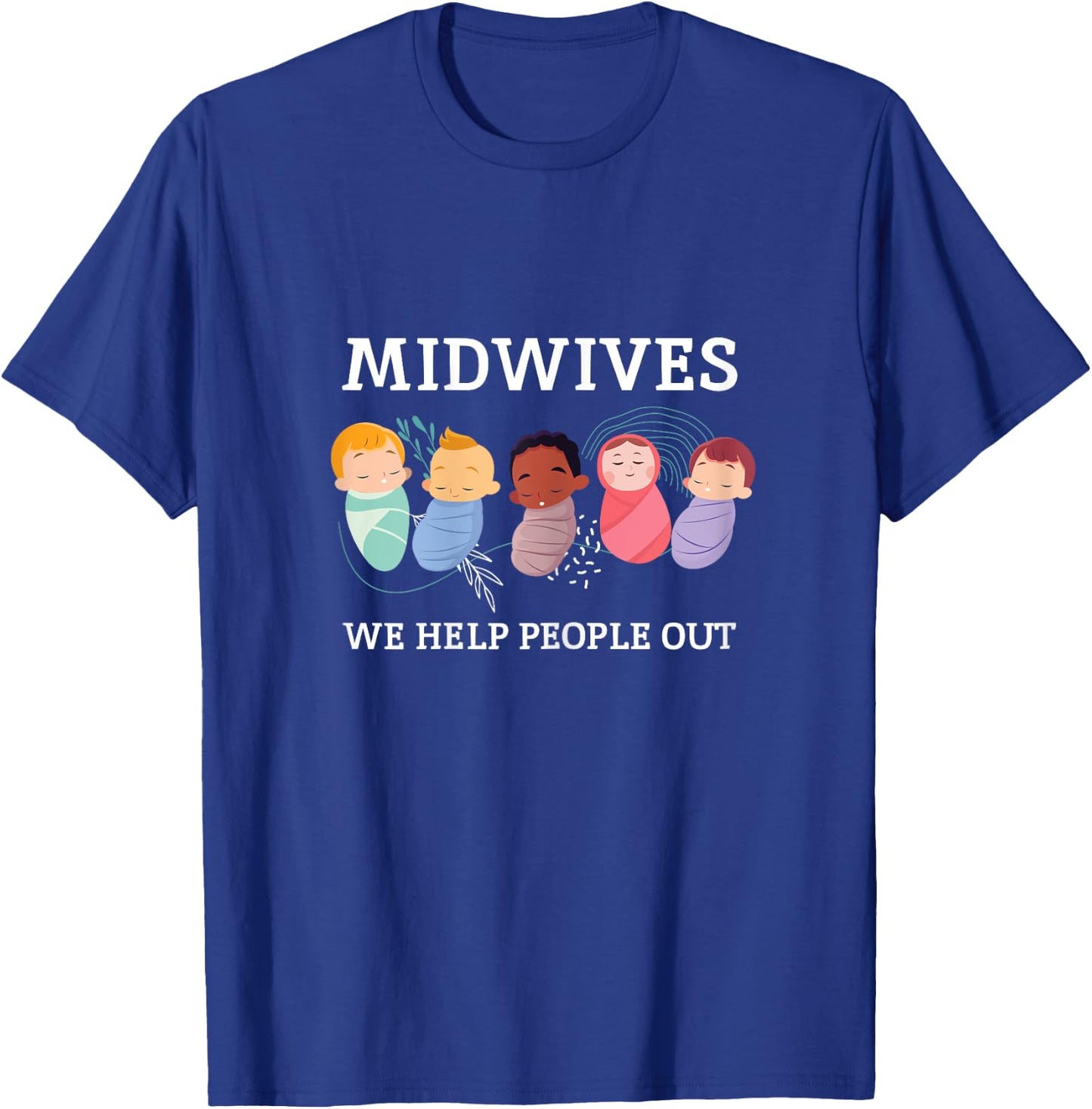 Midwifes Help People Out Babies Midwefery Pregnancy Hospital T-Shirt - T-Shirt | Royal