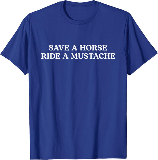 Save A Horse Ride A Mustache T-Shirt - T-Shirt | Royal