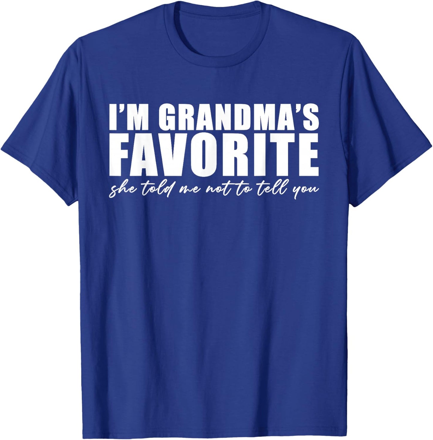 I'm Grandma's Favorite She Told Me Not to Tell You Funny T-Shirt - T-Shirt | Royal