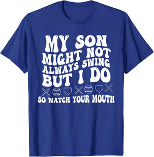 My Son Might Not Always Swing But I Do So Watch Your Mouth T-Shirt - T-Shirt | Royal