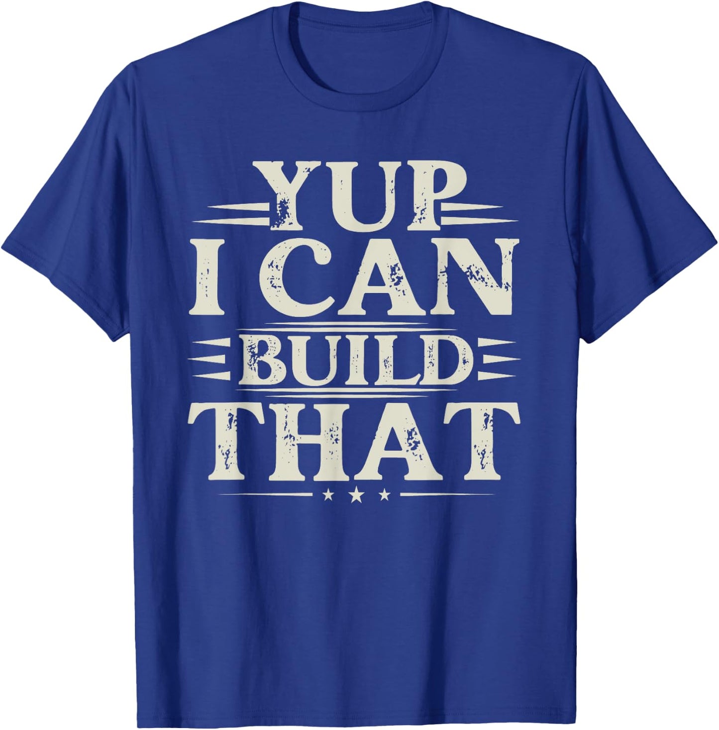 Yup I Can Build That - Funny Woodworking Carpenter Sarcastic T-Shirt - T-Shirt | Royal