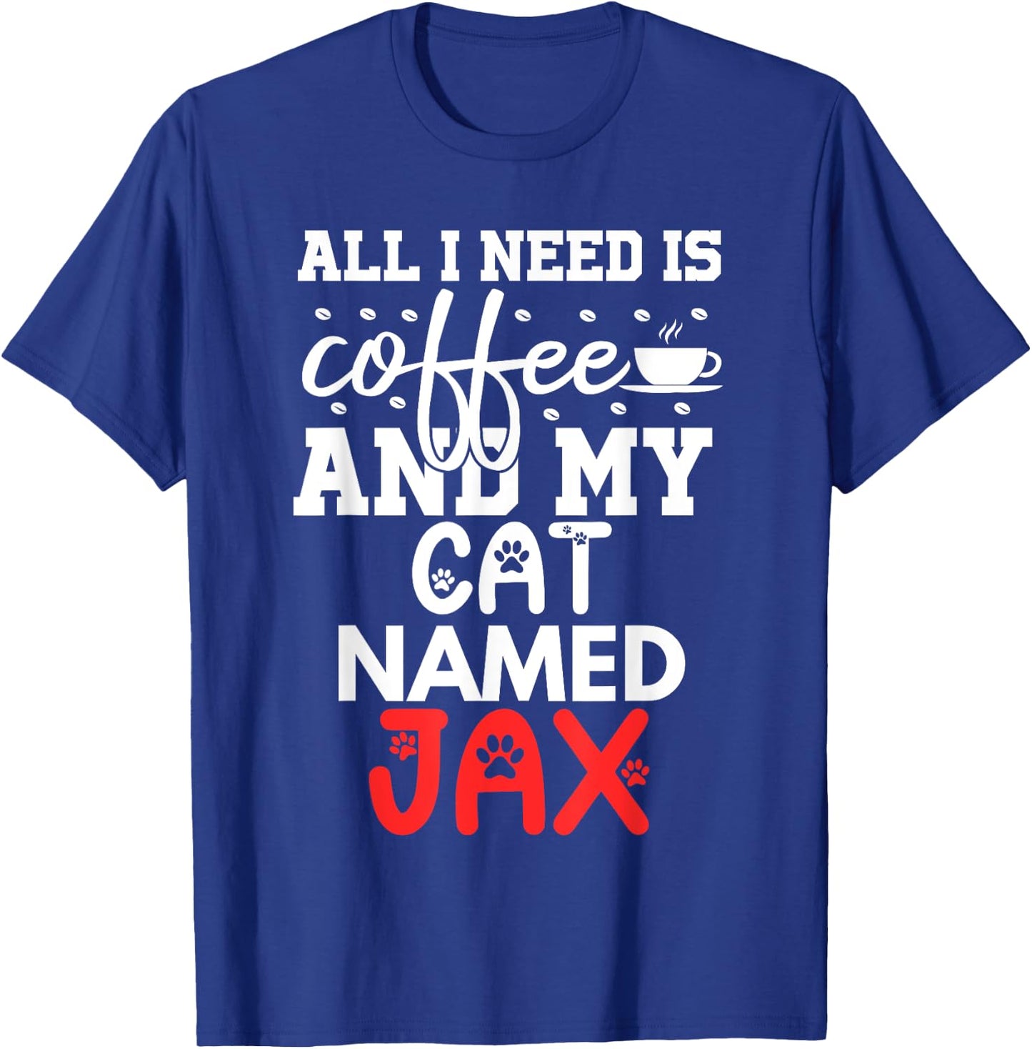 Cat Name Jax Gifts All I Need Is Coffee Cat Named Jax Men Women Kids T-Shirt - T-Shirt | Royal