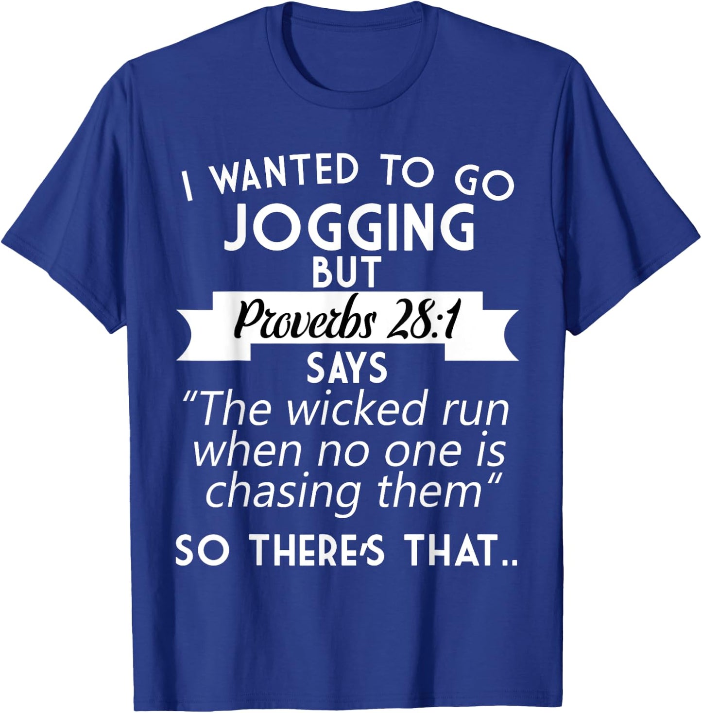 I Wanted To Go Jogging But Proverbs 28:1 T-Shirt - T-Shirt | Royal