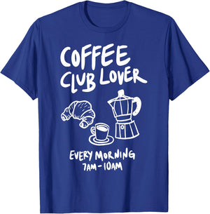 Coffee Club Lover Every Morning 7AM-10AM Coffee Lovers Funny T-Shirt - T-Shirt | Royal