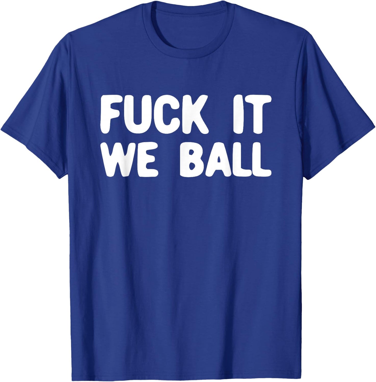 Fuck It We Ball Basketball Player Basketball T-Shirt - T-Shirt | Royal