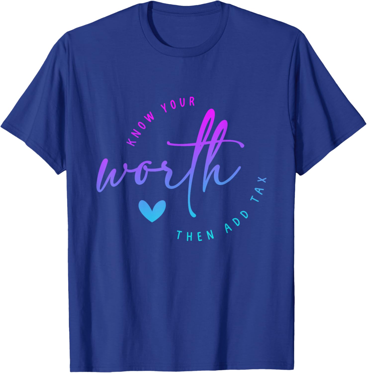 Know Your Worth Motivation Saying Then Add Tax Funny saying T-Shirt - T-Shirt | Royal