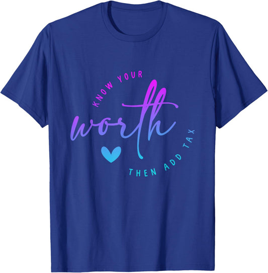 Know Your Worth Motivation Saying Then Add Tax Funny saying T-Shirt - T-Shirt | Royal