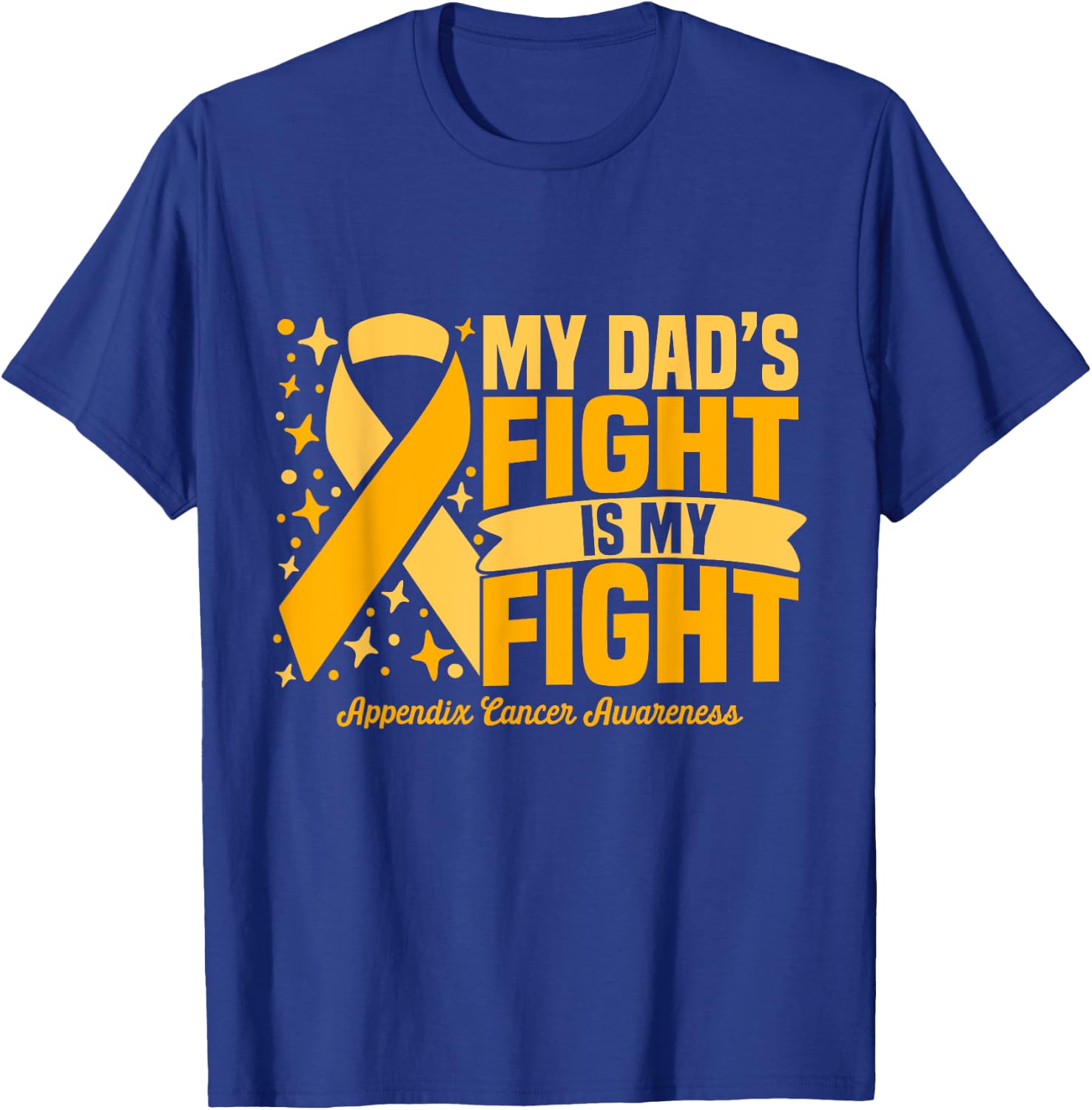 My Dad's Fight Is My Fight Appendix Cancer Awareness Cure T-Shirt - T-Shirt | Royal
