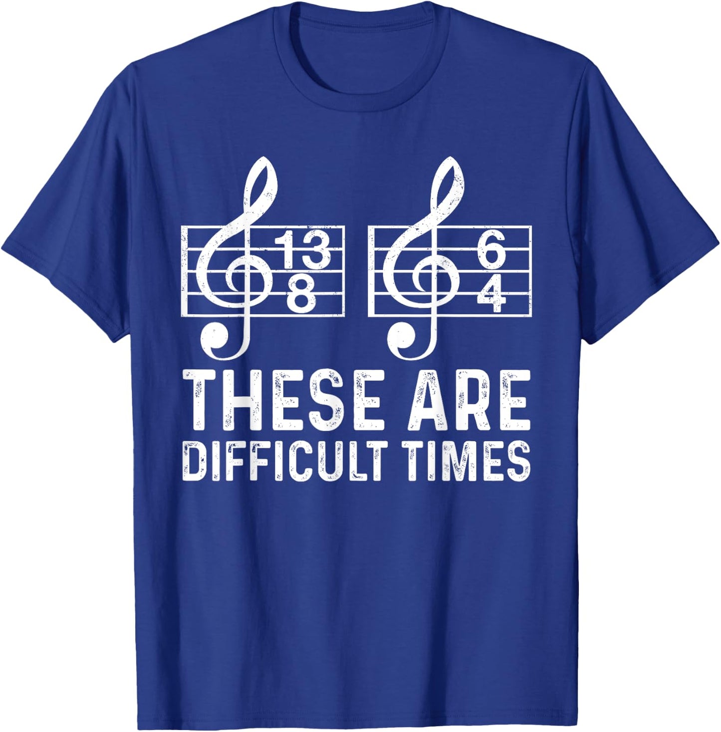 These Are Difficult Times Funny Quote Musician Music Lover T-Shirt - T-Shirt | Royal