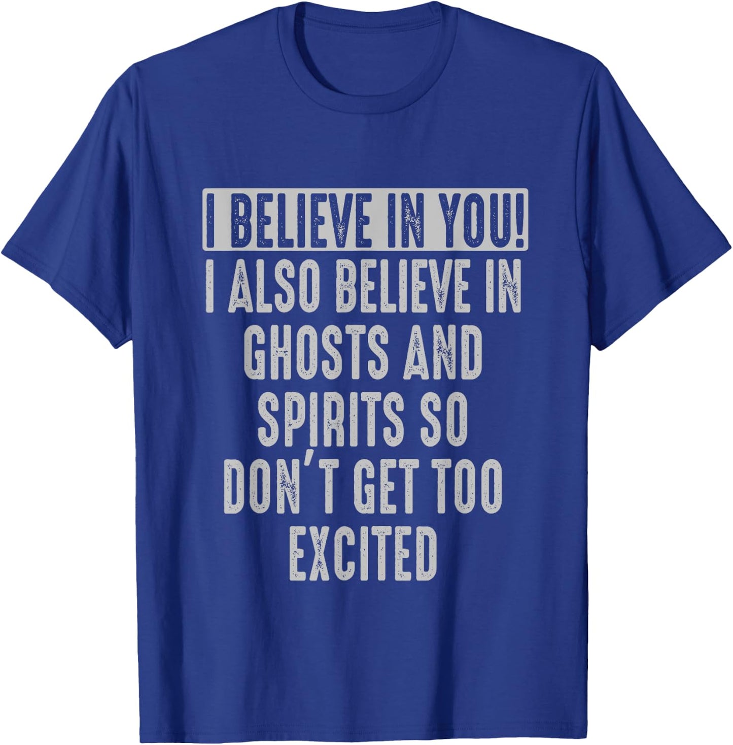 I believe in You and in Ghosts and Spirit Funny Motivational T-Shirt - T-Shirt | Royal
