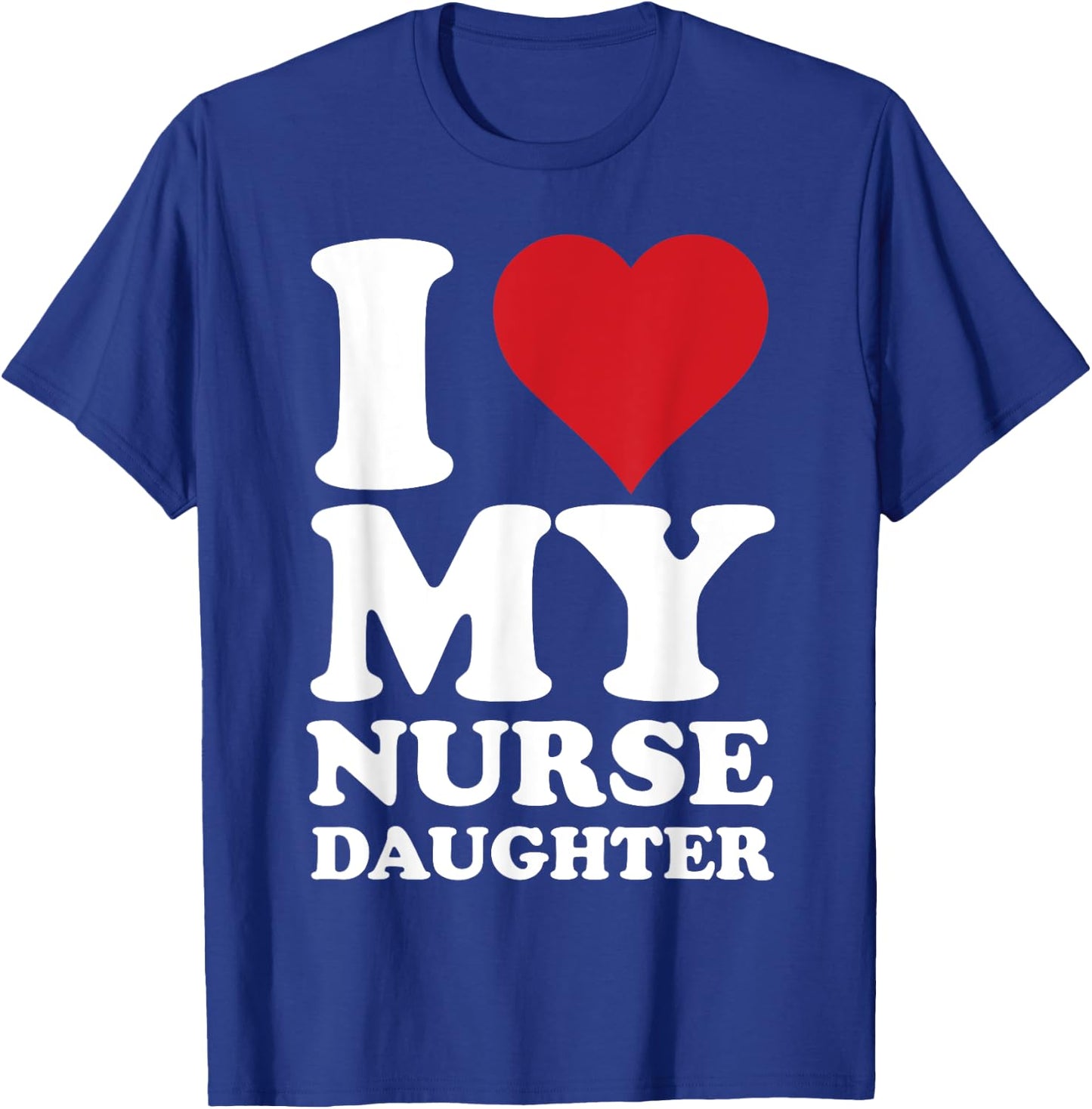 Nurse Dads I Love Heart My Nurse Daughter Nurse Dad T-Shirt - T-Shirt | Royal