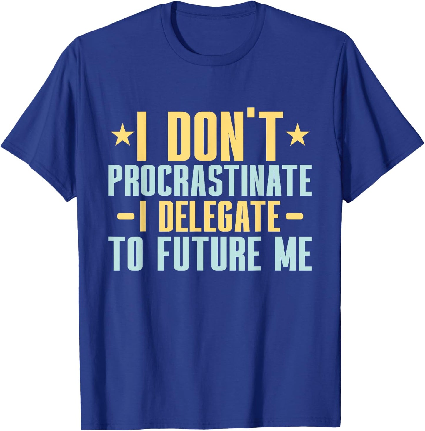 I dont Procrastinate i delegate to future me Professor T-Shirt - T-Shirt | Royal