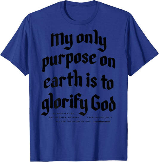 My Only Purpose On Earth Is To Glorify God (on back) T-Shirt - T-Shirt | Royal