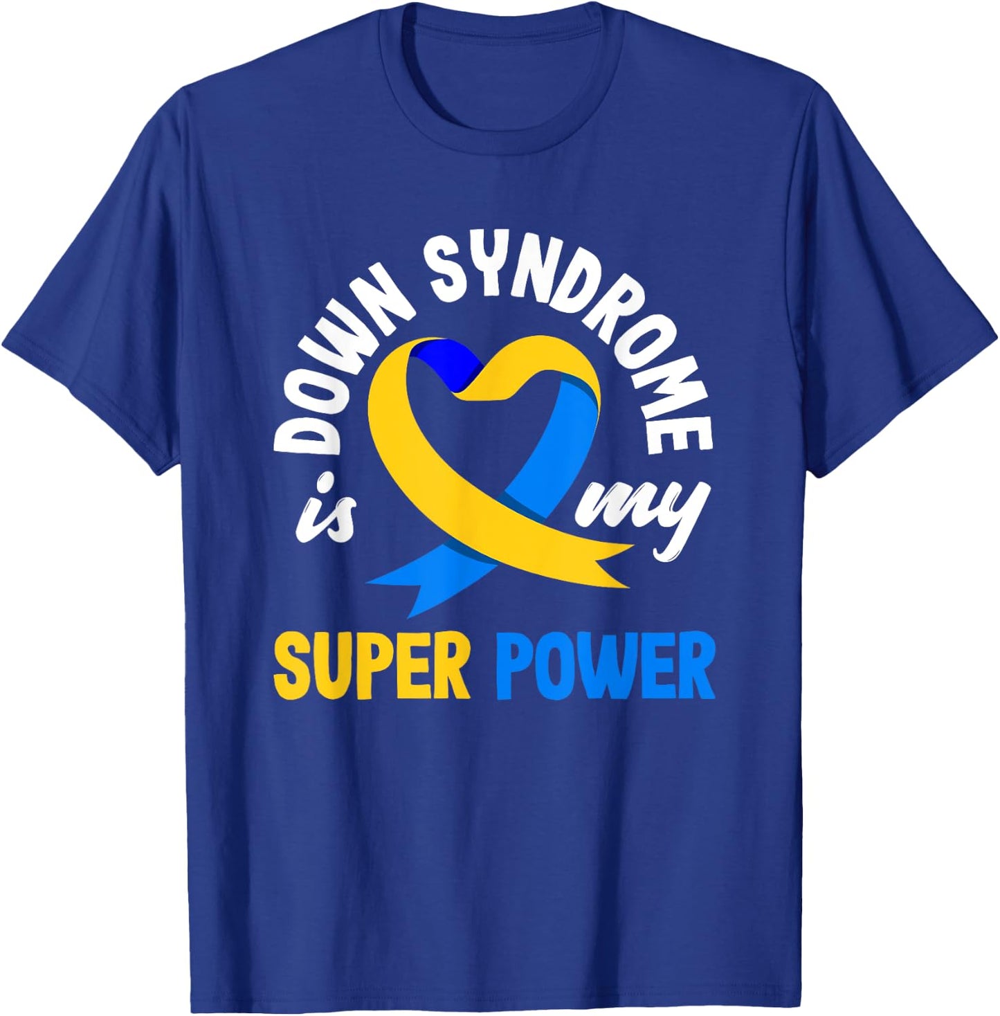 Down Syndrome Is My Superpower Trisomy 21 T21 Down Syndrome T-Shirt - T-Shirt | Royal