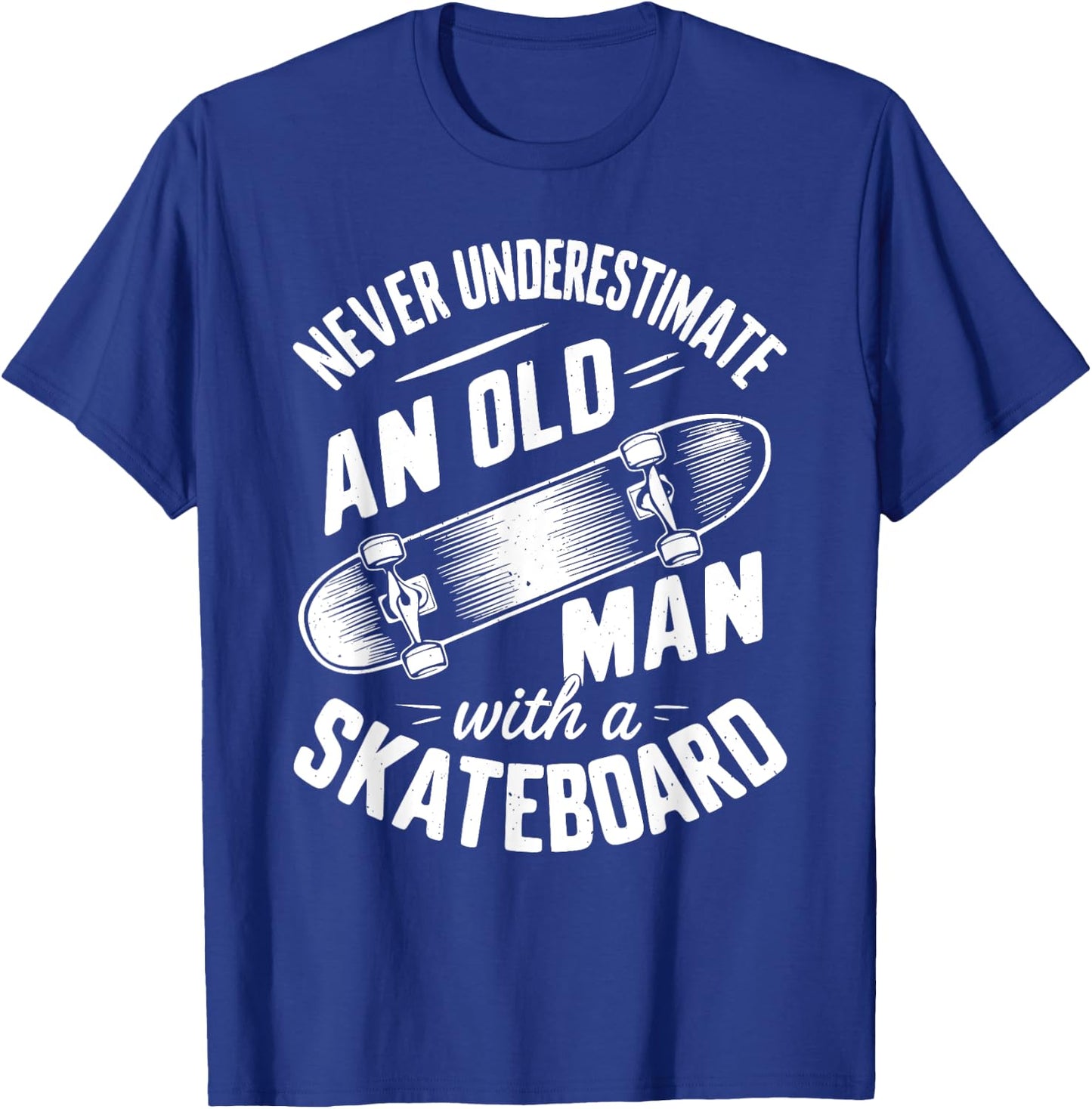 Never Underestimate an Old Man With A Skateboard T-Shirt - T-Shirt | Royal