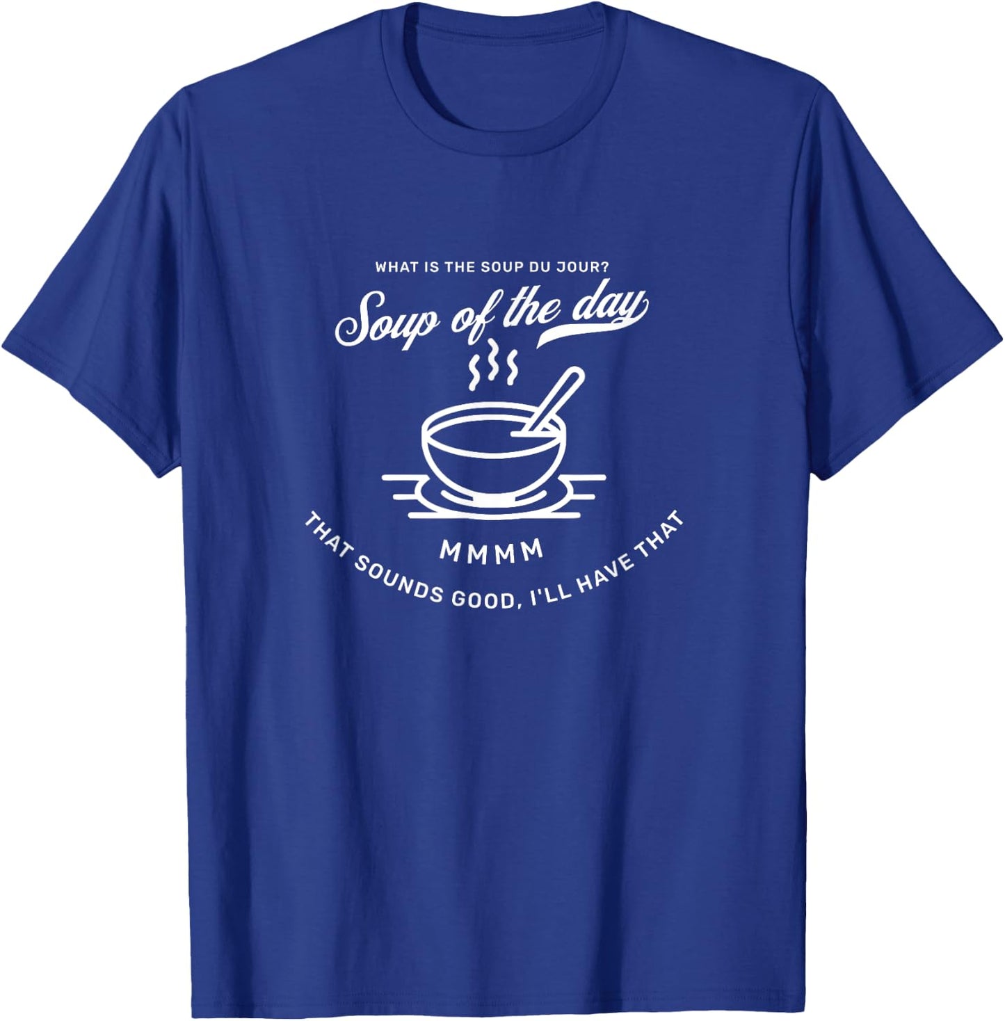 What's the Soup Di Jour? It's the soup of the day T-Shirt - T-Shirt | Royal