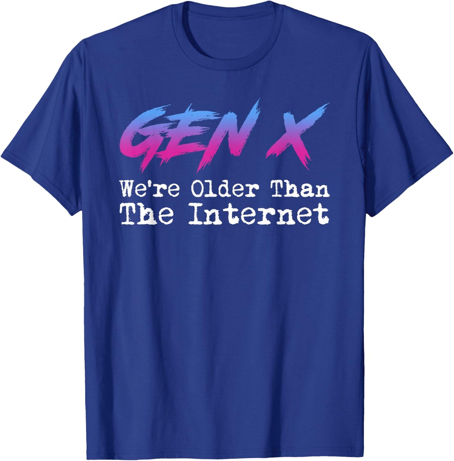 Gen X - We're Older Than The Internet T-Shirt - T-Shirt | Royal