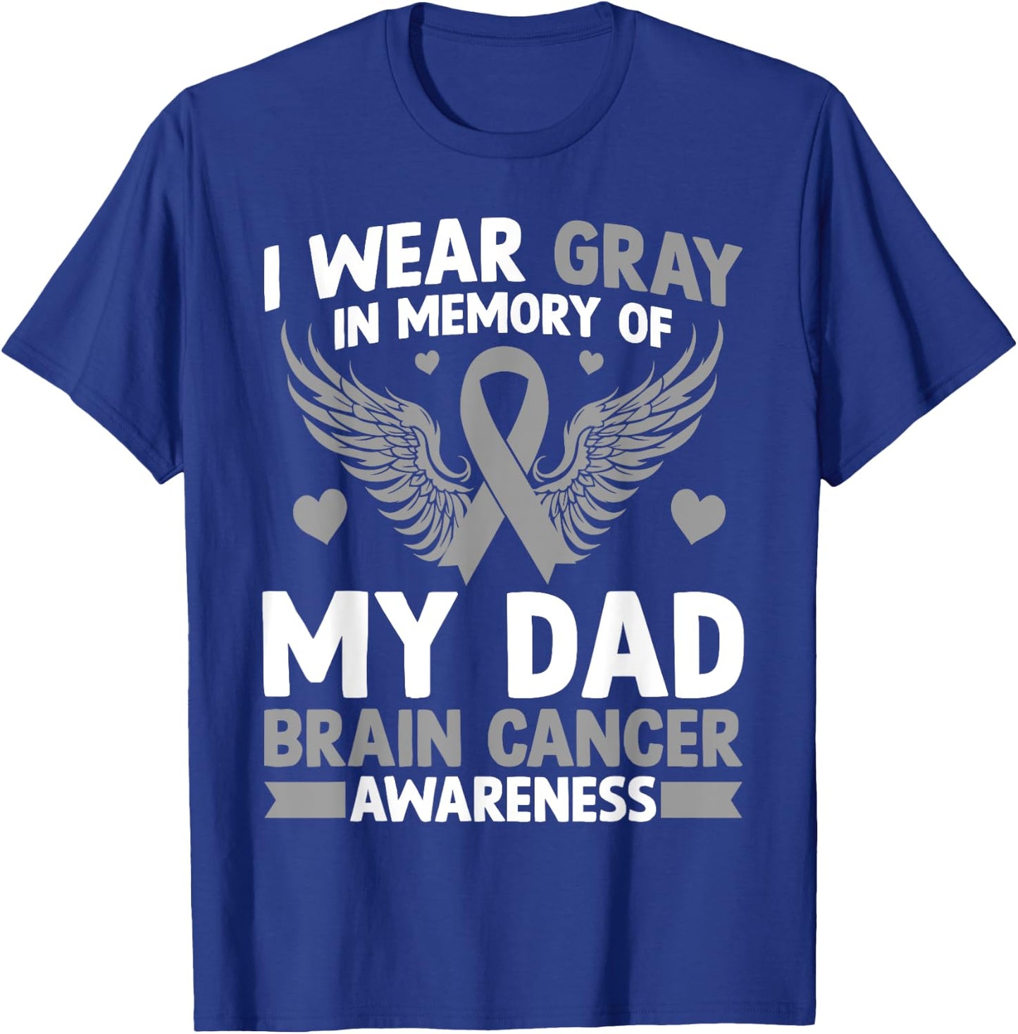 I Wear Gray in Memory of My Dad Gift Brain Cancer Awareness T-Shirt - T-Shirt | Royal