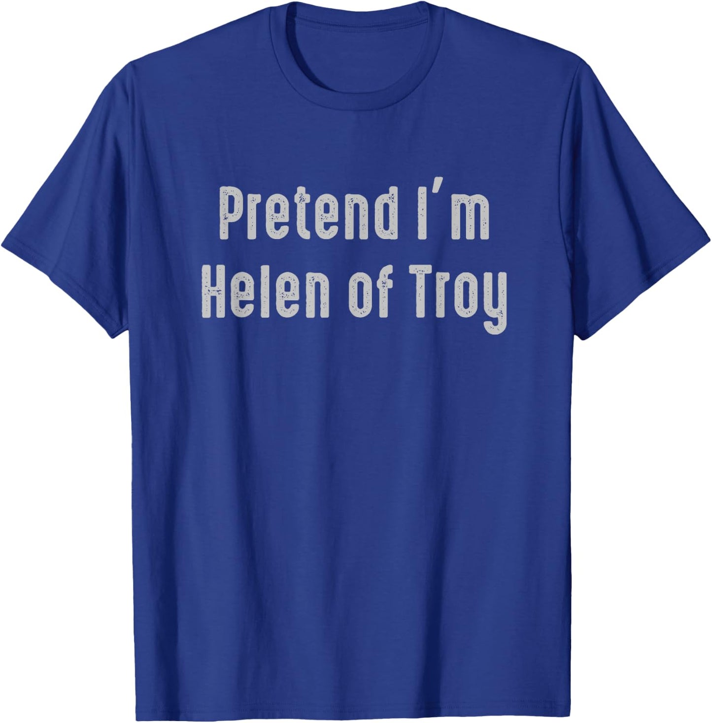 Pretend I'm Helen of Troy Funny Costume Ancient Mythology T-Shirt - T-Shirt | Royal