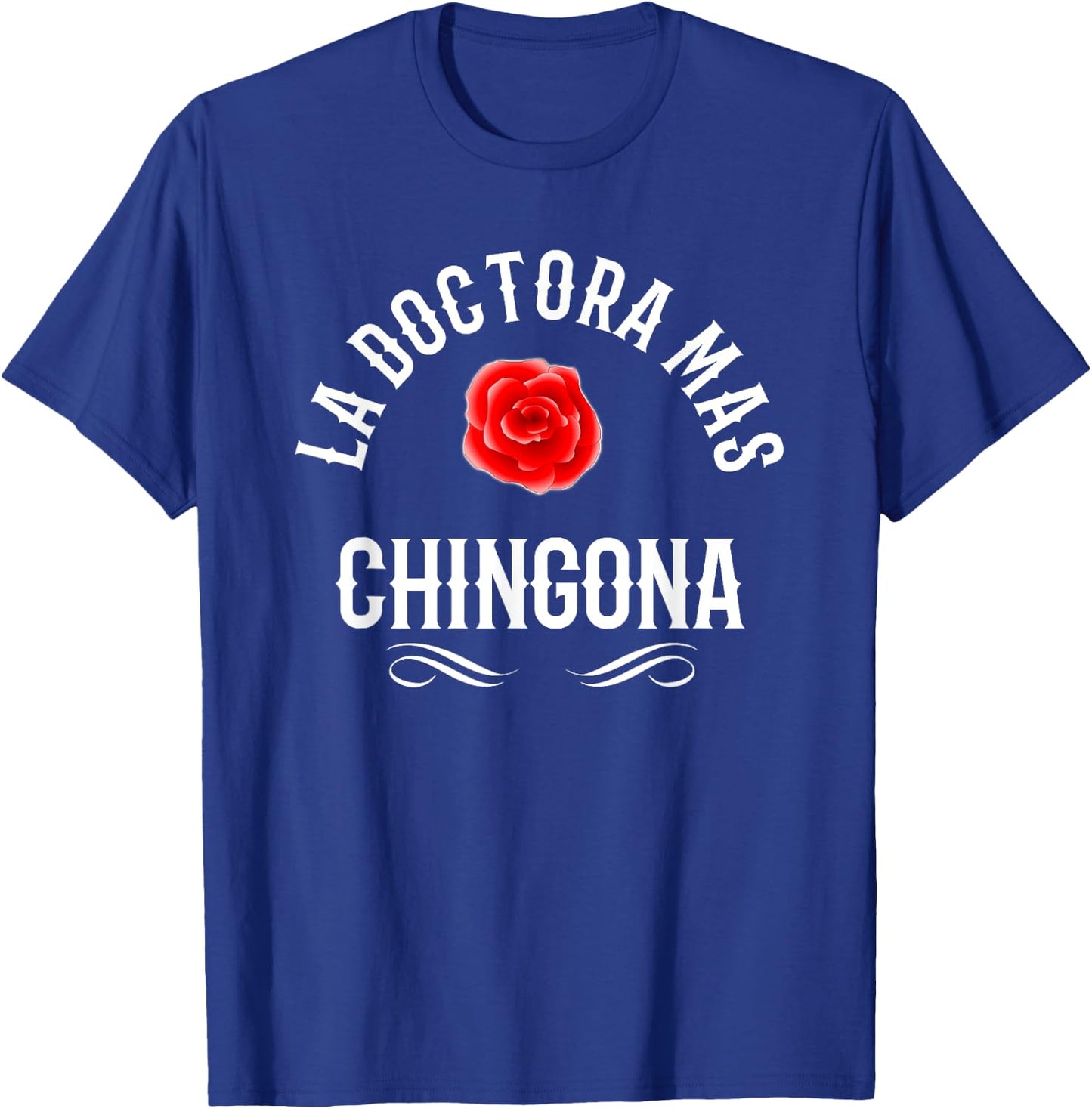 La Doctora Mas Chingona Spanish Female Doctor Rose T-Shirt - T-Shirt | Royal