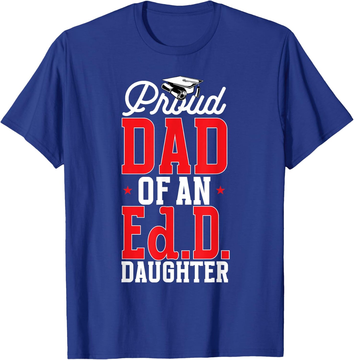 Doctor of Education Proud Dad Of An Ed.D. Daughter Doctorate T-Shirt - T-Shirt | Royal
