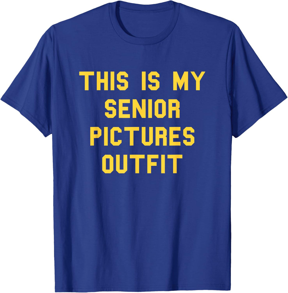 Senior Pictures Outfit School Grad Cute Gag Funny Fan Yellow T-Shirt - T-Shirt | Royal