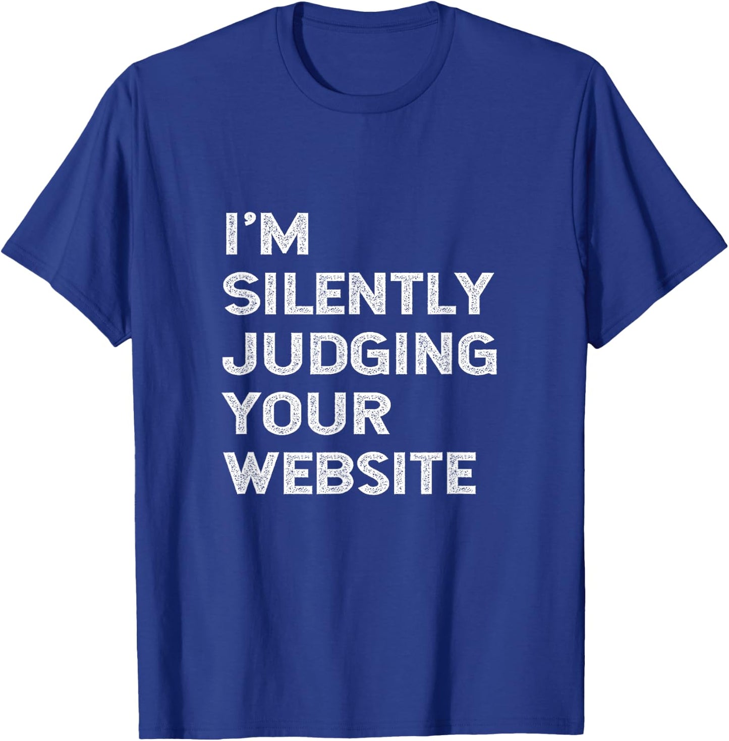 I'm Silently Judging Your Website Developer Web Designer Fun T-Shirt - T-Shirt | Royal