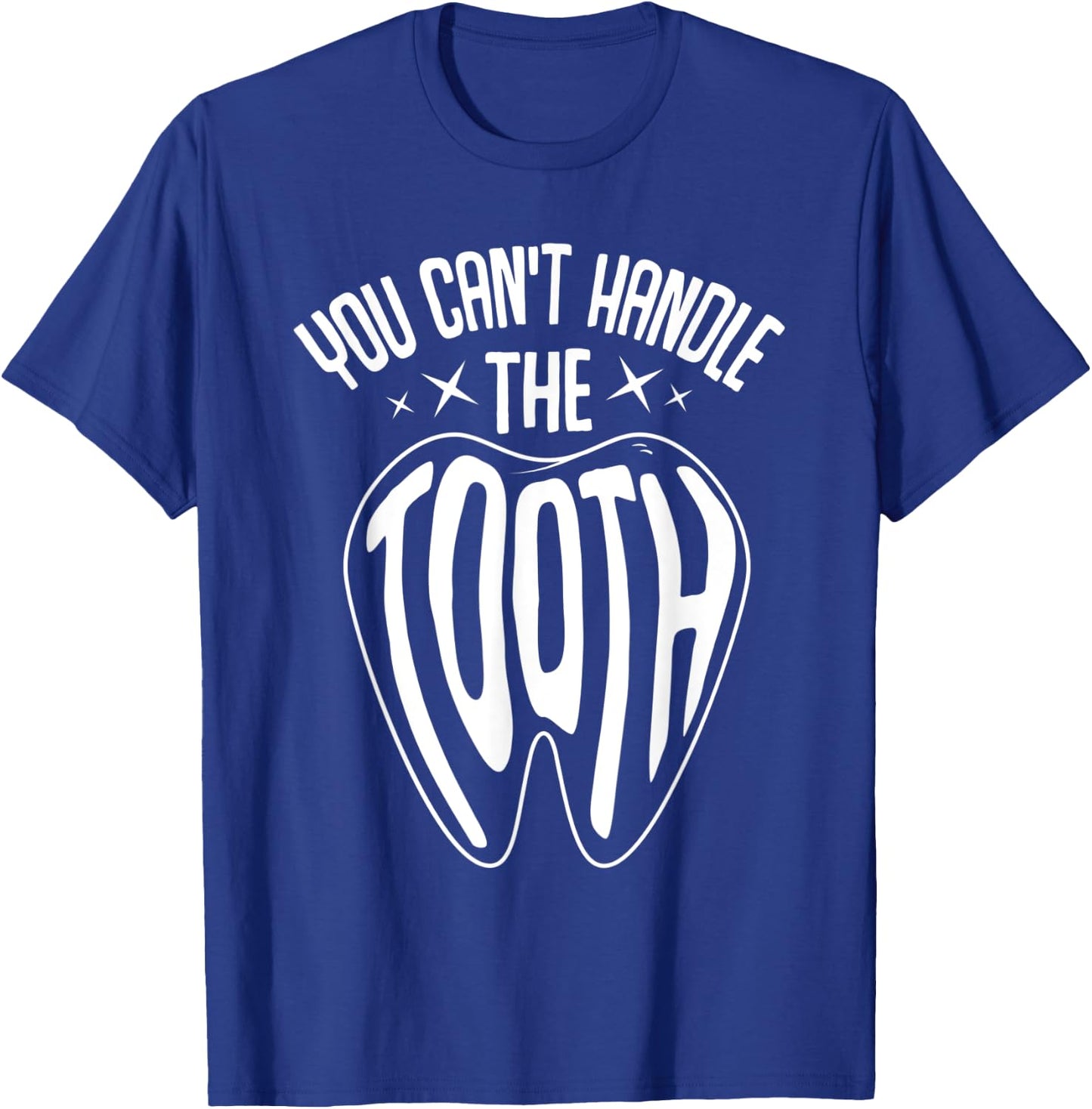 Funny Dentist Dental Hygienist You Can't Handle The Tooth T-Shirt - T-Shirt | Royal