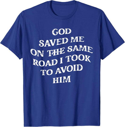 God Saved Me On The Same Road I Took To Avoid Him, Christian T-Shirt - T-Shirt | Royal