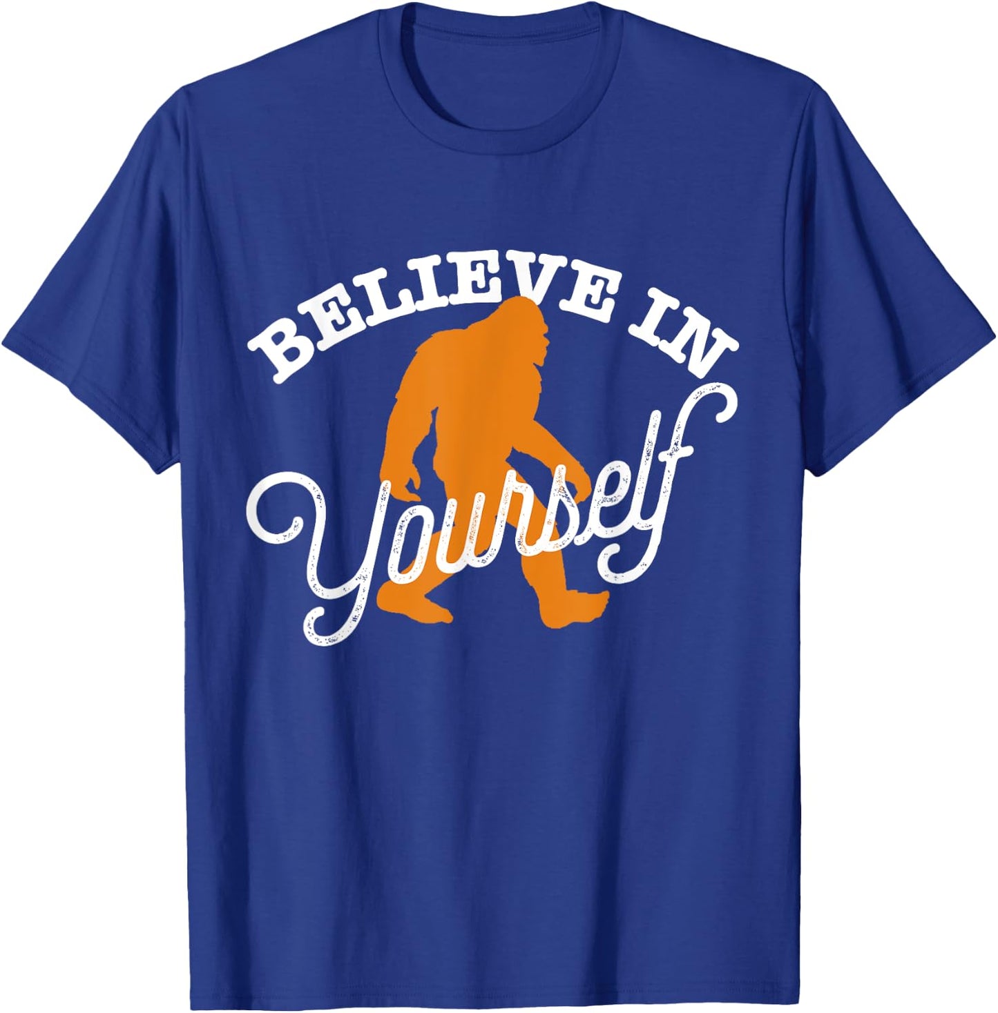 Believe In Yourself BIGFOOT SASQUATCH BELIEVE T-Shirt - T-Shirt | Royal