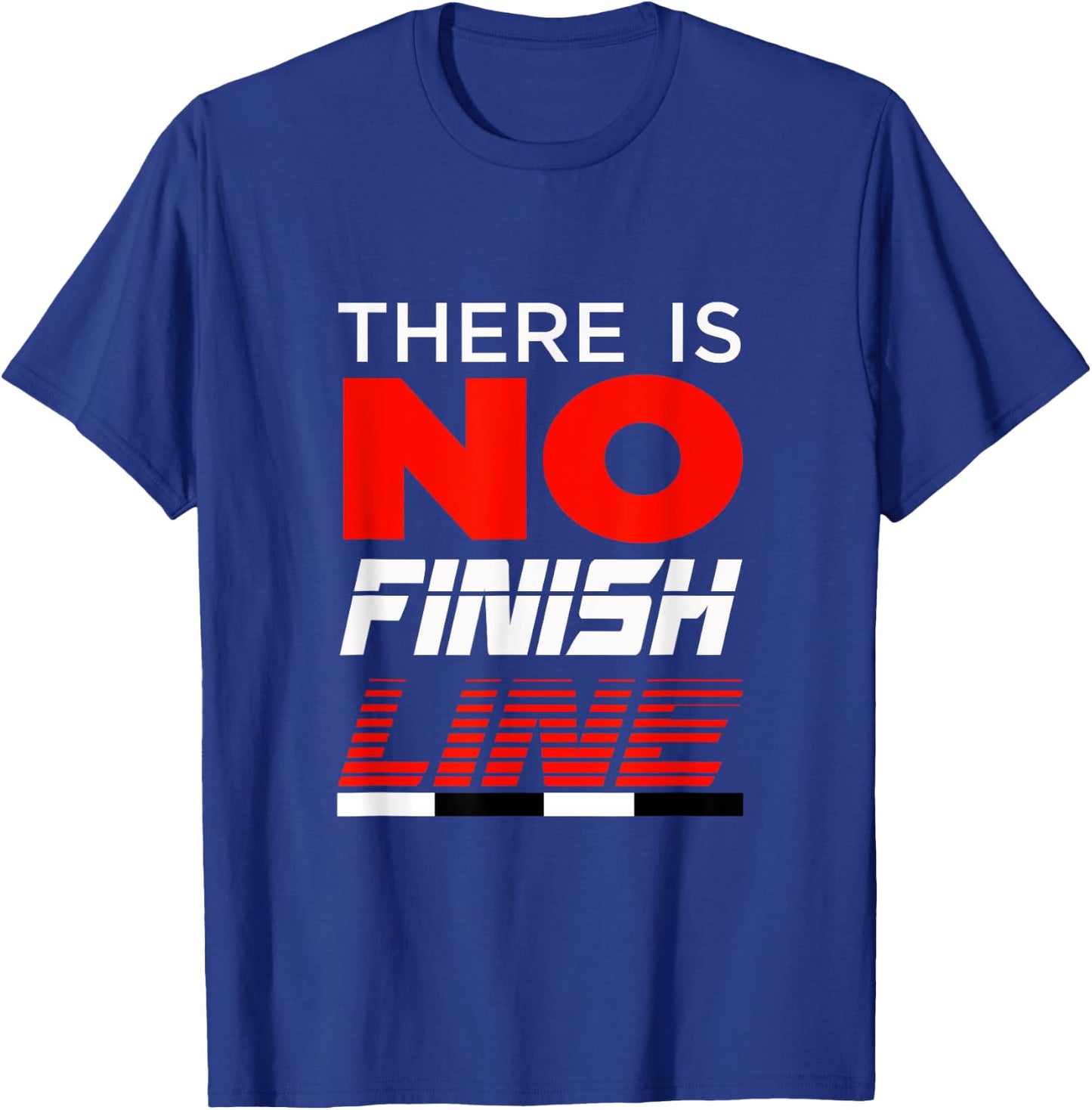 FUNNY THERE IS NO FINISH LINE Gym Workout Clothes T-Shirt - T-Shirt | Royal