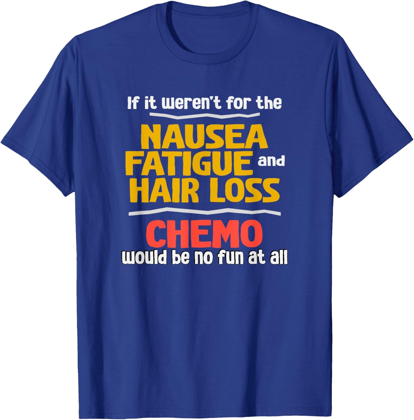 Funny Sarcastic Chemotherapy Shirt about Chemo Side Effects T-Shirt - T-Shirt | Royal
