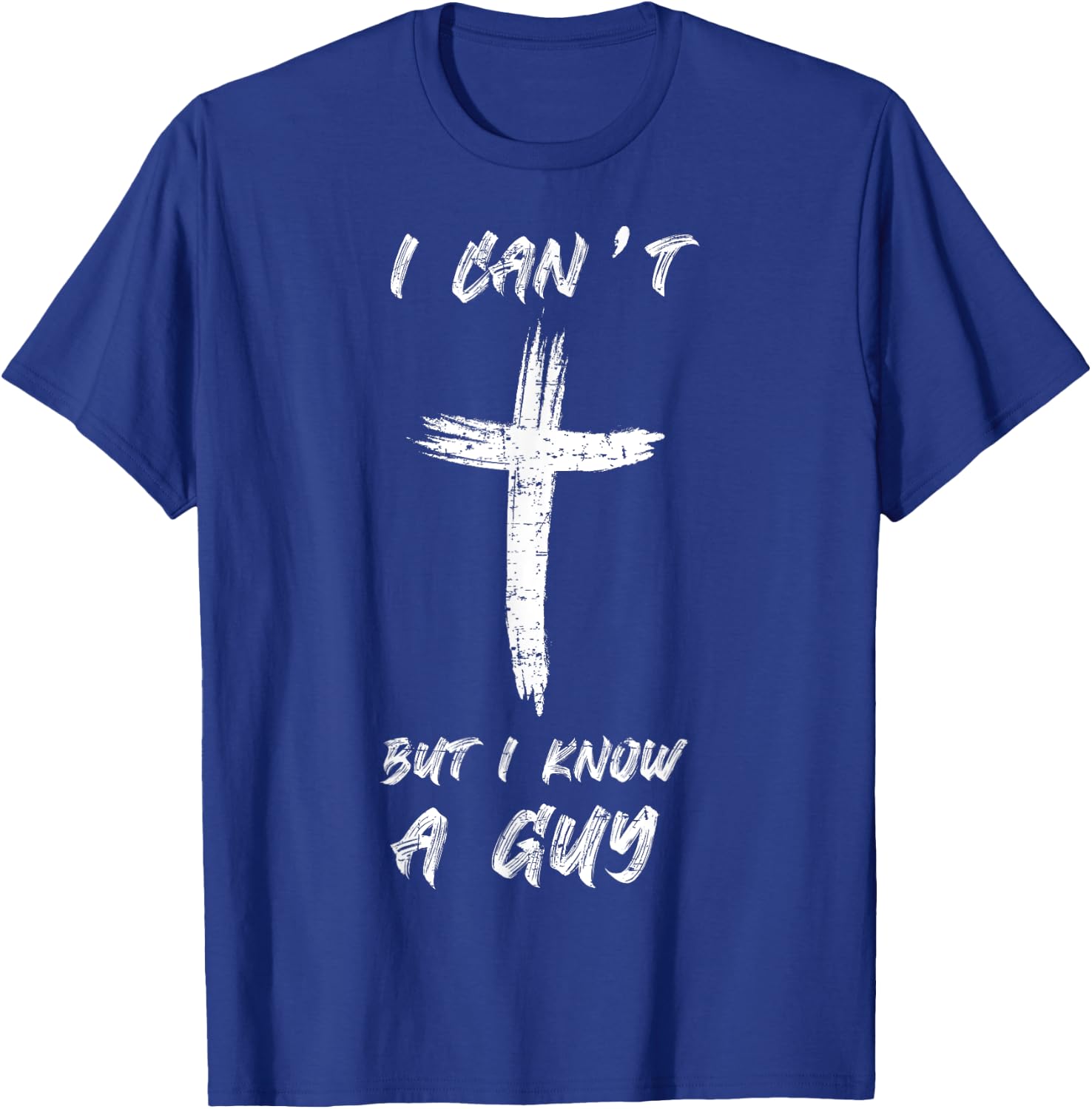 I Can't but I Know The Guy Christian Funny Bible Lover T-Shirt - T-Shirt | Royal