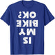 Biker Is My Bike Ok Funny Motorcycle Motorbike Men Women Kid T-Shirt - T-Shirt | Royal