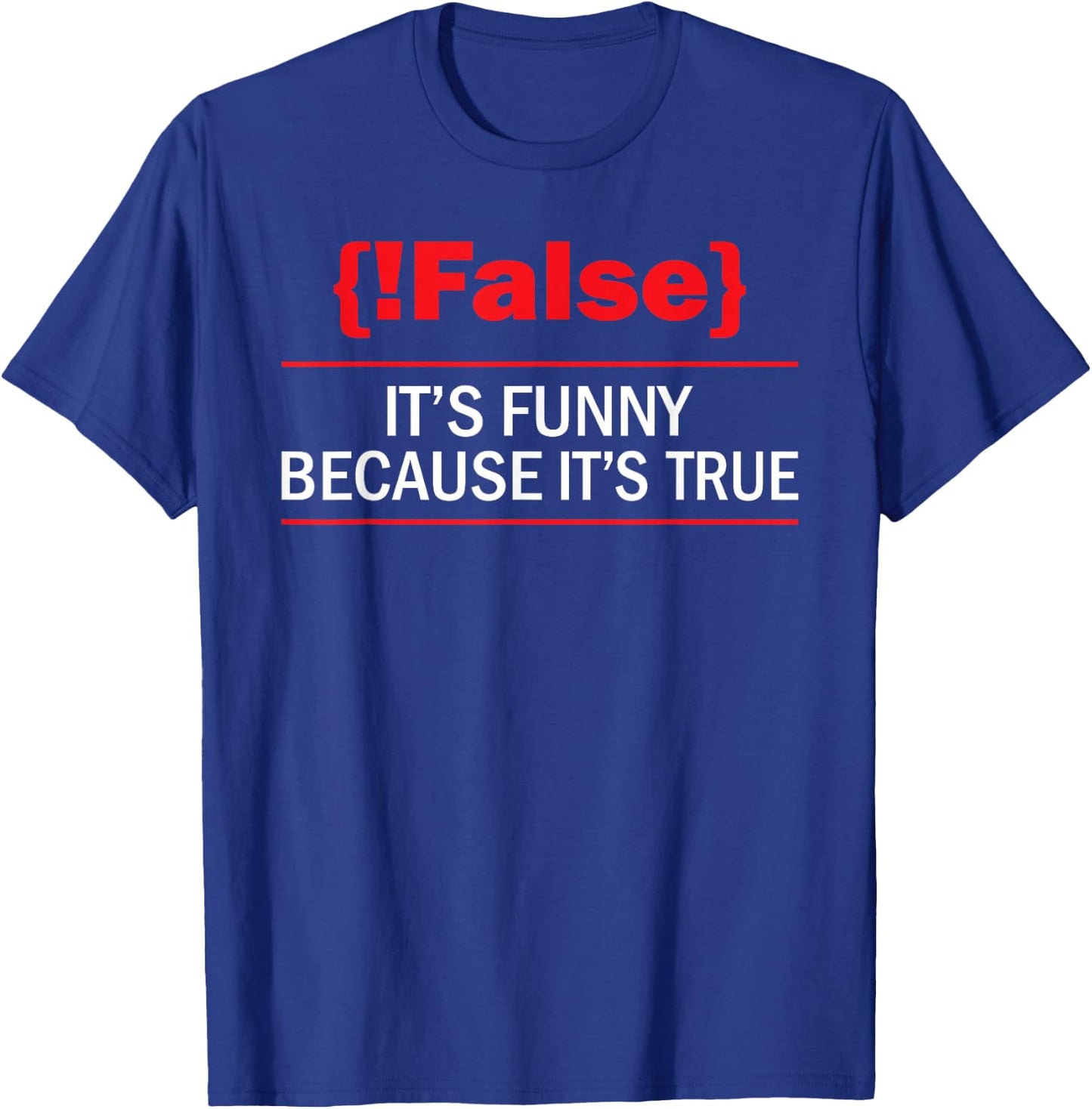 !False - Computer Science Programmer Coding Software Coder T-Shirt - T-Shirt | Royal