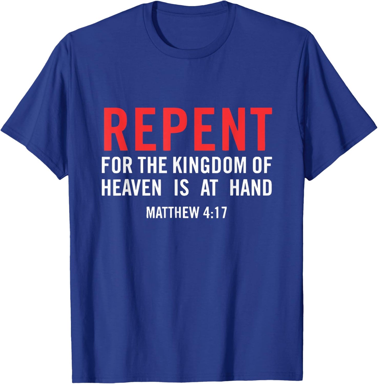 Repent For the Kingdom Of Heaven Is At Hand Matthew 4 17 T-Shirt - T-Shirt | Royal
